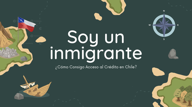 Crédito para Inmigrantes en Chile: Navegando por el Mundo Financiero