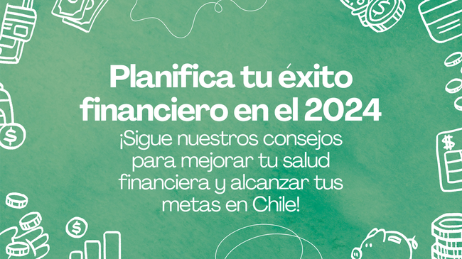 Cómo Mejorar tu Salud Financiera en el 2024: Consejos para el Éxito en Chile