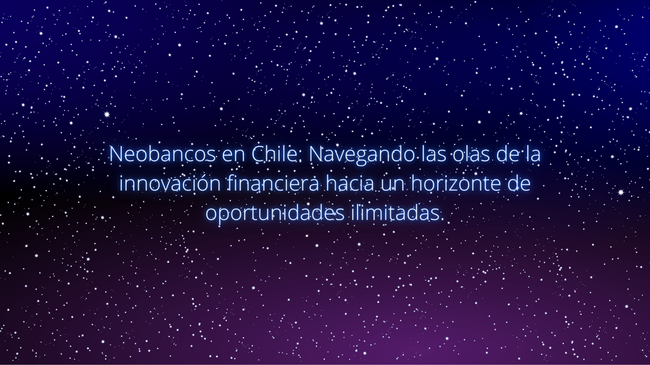 Neobancos en Chile: Revolucionando el Panorama Financiero con Innovación y Tecnología